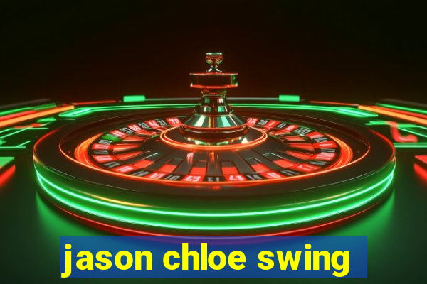 jason chloe swing